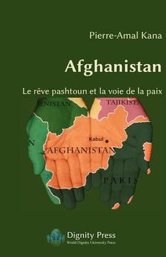portada Afghanistan - Le Reve Pashtoun Et La Voie de La Paix (en Francés)