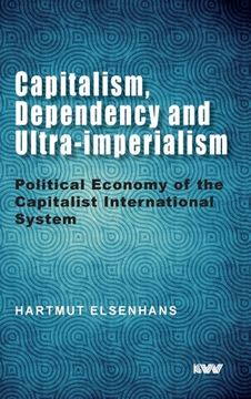 portada Capitalism, Dependency and Ultra-imperialism: Political Economy of the Capitalist International System (in English)