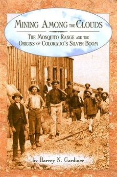 portada mining among the clouds: the mosquito range and the origins of colorado's silver boom (en Inglés)