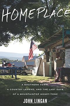 portada Homeplace: A Southern Town, a Country Legend, and the Last Days of a Mountaintop Honky-Tonk (en Inglés)