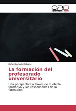 portada La formación del profesorado universitario: Una perspectiva a través de la oferta formativa y los responsables de la formación (Spanish Edition)
