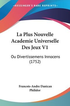 portada La Plus Nouvelle Academie Universelle Des Jeux V1: Ou Divertissemens Innocens (1752) (in French)