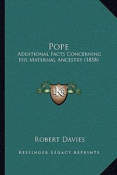 portada pope: additional facts concerning his maternal ancestry (1858) (in English)