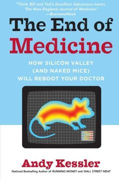 portada The end of Medicine: How Silicon Valley (And Naked Mice) Will Reboot Your Doctor (in English)