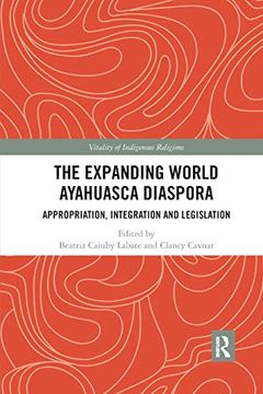 portada The Expanding World Ayahuasca Diaspora: Appropriation, Integration and Legislation (Vitality of Indigenous Religions) (in English)