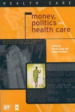 portada money, politics, and health care: reconstructing the federal-provincial partnership (en Inglés)