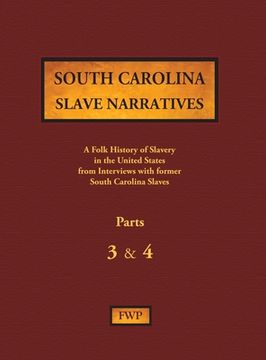 portada South Carolina Slave Narratives - Parts 3 & 4: A Folk History of Slavery in the United States from Interviews with Former Slaves (en Inglés)