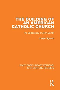 portada The Building of an American Catholic Church: The Episcopacy of John Carroll (Routledge Library Editions: 19Th Century Religion) (en Inglés)