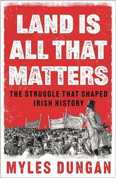 portada Land Is All That Matters: The Struggle That Shaped Irish History (en Inglés)