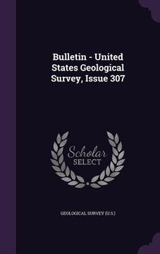 portada Bulletin - United States Geological Survey, Issue 307