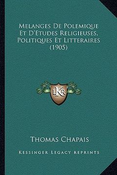 portada Melanges De Polemique Et D'Etudes Religieuses, Politiques Et Litteraires (1905) (en Francés)