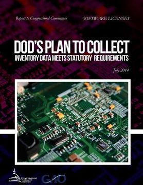 portada SOFTWARE LICENSES DOD's Plan to Collect Inventory Data Meets Statutory Requirements (in English)