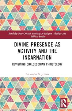 portada Divine Presence as Activity and the Incarnation: Revisiting Chalcedonian Christology (Routledge new Critical Thinking in Religion, Theology and Biblical Studies) (en Inglés)