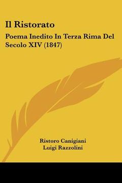portada Il Ristorato: Poema Inedito In Terza Rima Del Secolo XIV (1847) (in Italian)
