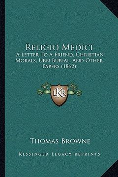 portada religio medici: a letter to a friend, christian morals, urn burial, and other papers (1862) (in English)