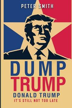 portada Dump Trump: It's Still Not Too Late (in English)