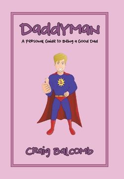 portada Daddyman: A Personal Guide to Being a Good dad (en Inglés)