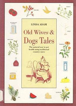 portada Old Wives' and Dogs' Tales: Natural way to pet Health Using Traditional Country Cures (en Inglés)