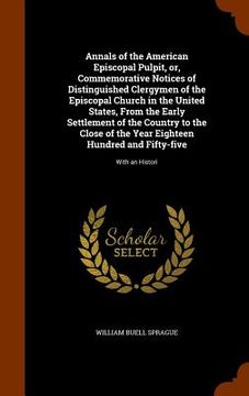 portada Annals of the American Episcopal Pulpit, or, Commemorative Notices of Distinguished Clergymen of the Episcopal Church in the United States, From the E