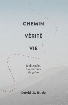 portada Chemin Vérité Vie: Le discipulat, un parcours de grâce (en Francés)