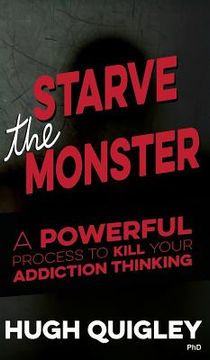 portada Starve The Monster: A Powerful Process To Kill Your Addiction Thinking (en Inglés)