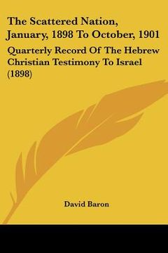 portada the scattered nation, january, 1898 to october, 1901: quarterly record of the hebrew christian testimony to israel (1898)