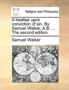 portada a treatise upon conviction of sin. by samuel walker, a.b. ... the second edition. (in English)