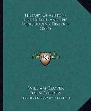 portada history of ashton-under-lyne, and the surrounding district (1884) (en Inglés)