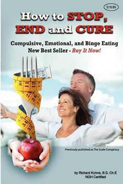 portada how to stop, end, and cure compulsive, emotional, and binge eating (en Inglés)
