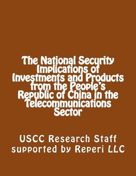 portada The National Security Implications of Investments and Products from the People's Republic of China in the Telecommunications Sector (en Inglés)