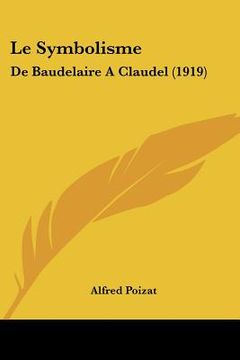 portada Le Symbolisme: De Baudelaire A Claudel (1919) (en Francés)