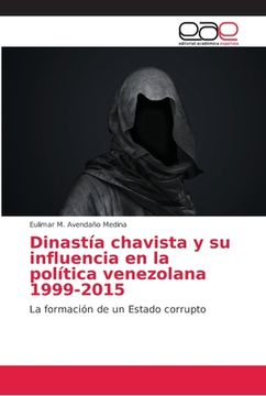 portada Dinastía Chavista y su Influencia en la Política Venezolana 1999-2015 (in Spanish)
