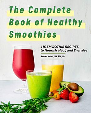 portada The Complete Book of Smoothies: 115 Healthy Recipes to Nourish, Heal, and Energize