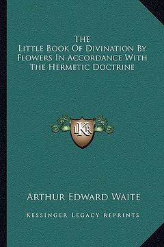 portada the little book of divination by flowers in accordance with the hermetic doctrine (en Inglés)
