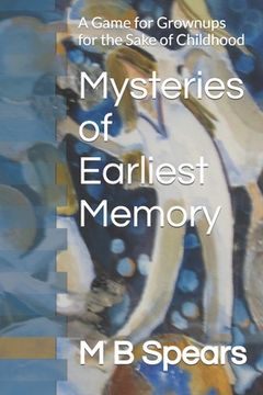 portada Mysteries of Earliest Memory: A Game for Grownups for the Sake of Childhood