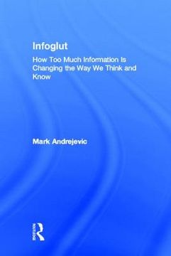 portada infoglut: how too much information is changing the way we think and know