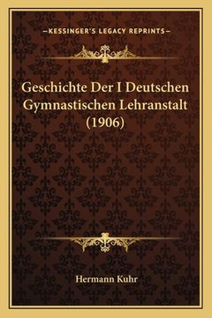 portada Geschichte Der I Deutschen Gymnastischen Lehranstalt (1906) (en Alemán)