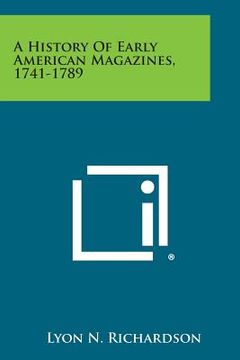 portada A History of Early American Magazines, 1741-1789 (en Inglés)