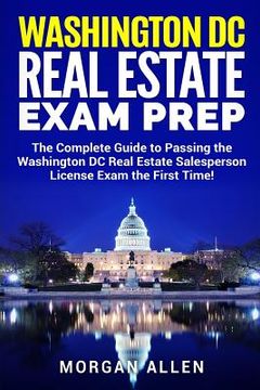 portada Washington DC Real Estate Exam Prep: The Complete Guide to Passing the Washington DC Real Estate Salesperson License Exam the First Time! (en Inglés)