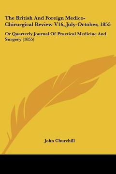 portada the british and foreign medico-chirurgical review v16, july-october, 1855: or quarterly journal of practical medicine and surgery (1855) (en Inglés)