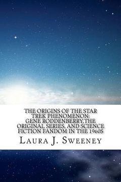 portada the origins of the star trek phenomenon: gene roddenberry, the original series, and science fiction fandom in the 1960s (in English)