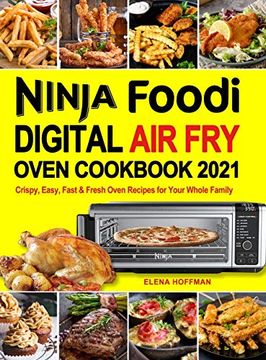 portada Ninja Foodi Digital air fry Oven Cookbook: Crispy, Easy, Fast & Fresh Oven Recipes for Your Whole Family (en Inglés)