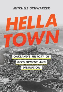 portada Hella Town: Oakland'S History of Development and Disruption (en Inglés)