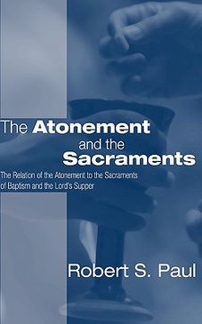 portada atonement and the sacraments: the relation of the atonement to the sacraments of baptism and the lord's supper (in English)