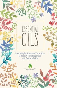 portada Essential Oils: Lose Weight, Improve Your Skin & Boost Your Happiness (Aromatherapy, Natural Remedies, Health & Healing)