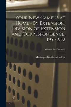 portada Your New Campus at Home - By Extension, Division of Extension and Correspondence, 1951-1952; Volume 38, Number 2 (en Inglés)