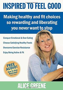 portada Inspired to Feel Good: Making Healthy and fit Choices so Rewarding and Liberating you Never Want to Stop (en Inglés)