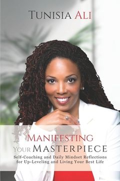 portada Manifesting Your Masterpiece: Self-Coaching and Daily Mindset Reflections for Up-Leveling and Living Your Best Life (en Inglés)