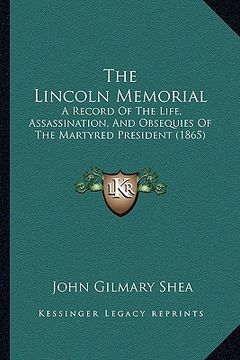 portada the lincoln memorial: a record of the life, assassination, and obsequies of the martyred president (1865)