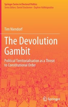 portada The Devolution Gambit: Political Territorialisation as a Threat to Constitutional Order (en Inglés)